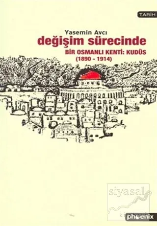 Değişim Sürecinde Bir Osmanlı Kenti: Kudüs (1890-1914)
