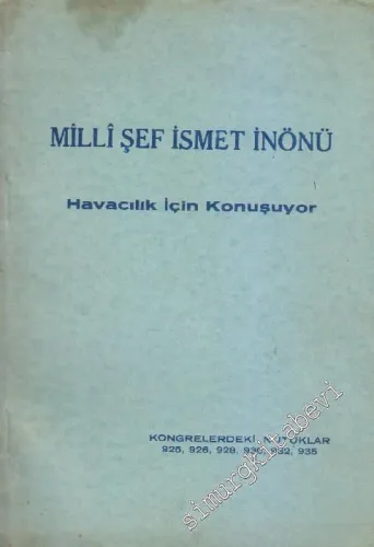Milli Şef İsmet İnönü Havacılık İçin Konuşuyor: Kongrelerdeki Nutuklar 1925, 1926, 1928, 1930, 1932, 1935 -         1938