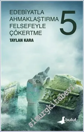 Edebiyatla Ahmaklaştırma Felsefeyle Çökertme (5.Cilt) -         2023