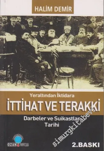Yeraltından İktidara İttihat ve Terakki: Darbeler ve Suikastlar Tarihi -        2001