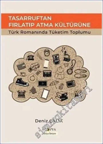 Tasarruftan Fırlatıp Atma Kültürüne : Türk Romanında Tüketim Toplumu -         2022