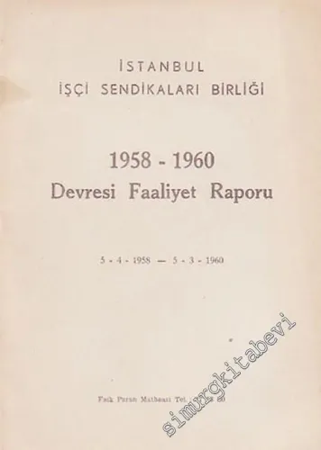 İstanbul İşçi Sendikaları Birliği, 1958 - 1960 Devresi Faaliyet Raporu ( 5 - 4 - 1958 -- 5 - 3 - 1960 ) -        1960