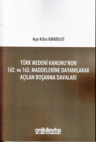 Türk Medeni kanunu'nun 162. ve 163. Maddelerine Dayanılarak Açılan Boşanma Davaları