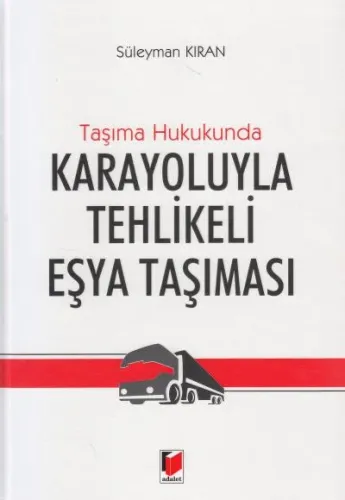 Taşıma Hukukunda Karayoluyla Tehlikeli Eşya Taşıması