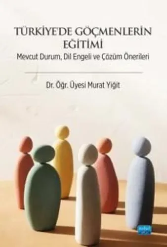 Türkiye'de Göçmenlerin Eğitimi - Mevcut Durum Dil Engeli ve Çözüm Önerileri