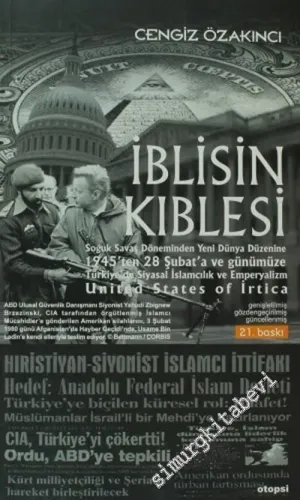 İblisin Kıblesi: Soğuk Savaş Dönemi'nden Yeni Dünya Düzeni'ne, 1945'ten 28 Şubat'a ve Günümüze Türkiye'de İslamcılık ve Emperyalizm -         2023