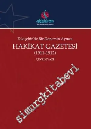Eskişehir'de Bir Dönemin Aynası Hakikat Gazetesi 1911 - 1912 ÇEVRİMYAZI -         2014