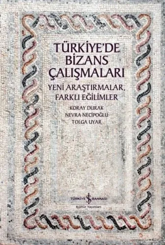 Türkiye’de Bizans Çalişmalari – Yeni Araştirmalar, Farkli Eğilimler