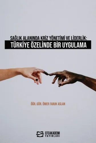 Sağlık Alanında Kriz Yönetimi ve Liderlik: Türkiye Özelinde Bir Uygulama