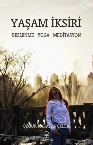 Yaşam İksiri;Beslenme – Yoga - Meditasyon