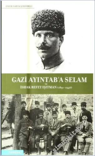 Gazi Ayıntab'a Selam ve İshak Refet Işıtman 1891 - 1946  -