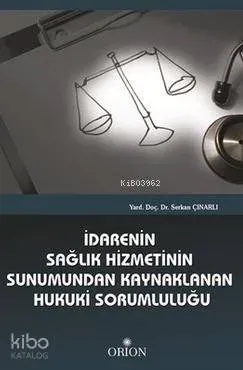 İdarenin Sağlık Hizmetinin Sunumundan Kaynaklanan Hukuki Sorumluluğu
