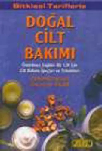 Bitkisel Tariflerle Doğal Cilt Bakımı; Ömürboyu Sağlıklı Bir Cilt İçin Cilt Bakımı İpuçları Ve Teknikleri