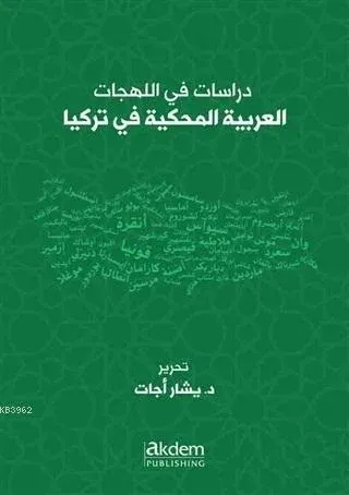 Dirasat Fi'l-Lehecati'l-Arabiyyeti'l-Mahkiyye Fi Turkiya Studies On Arabic Dialects Spoken in Turke