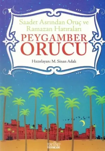 Peygamber Orucu; Saadet Asrından Oruç ve Peygamber Hatıraları