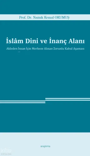 İslâm Dini ve İnanç Alanı;Akleden İnsan İçin Merkeze Alınan Zorunlu Kabul Aşaması