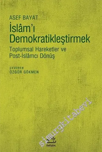 İslam'ı Demokratikleştirmek: Toplumsal Hareketler ve Post - İslamcı Dönüş -