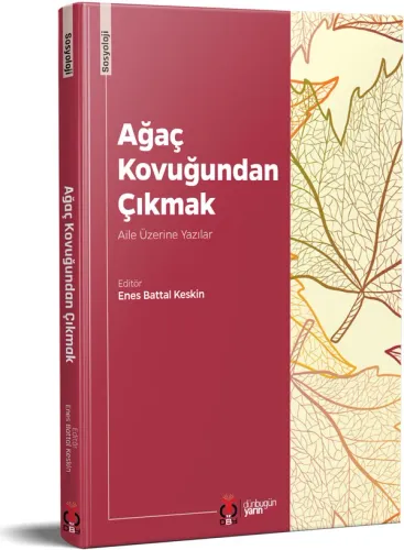 Ağaç Kovuğundan Çıkmak: Aile Üzerine Yazılar Enes Battal Keskin Ağaç Kovuğundan Çıkmak: Aile Üzerine Yazılar Enes Battal Keskin