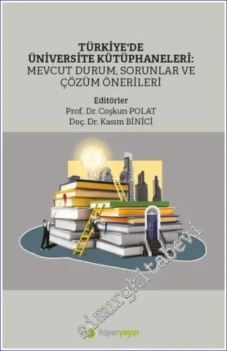 Türkiye'de Üniversite Kütüphaneleri: Mevcut Durum, Sorunlar ve Çözüm Önerileri -         2023