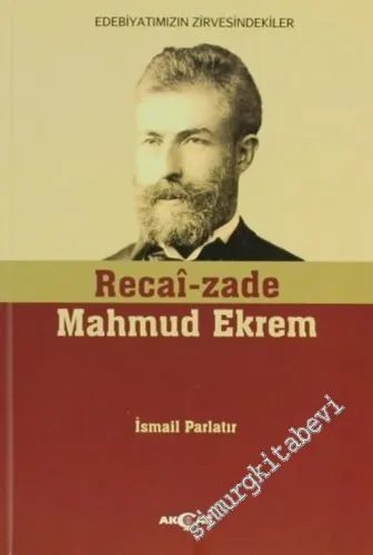 Recai - zade Mahmut Ekrem: Edebiyatımızın Zirvesindekiler -        2012