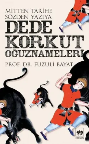 Dede Korkut Oğuznameleri; Mitten Tarihe Sözden Yazıya
