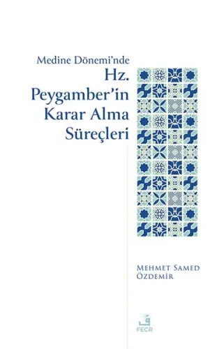 Medine Dönemi’nde Hz. Peygamber’in Karar Alma Süreçleri