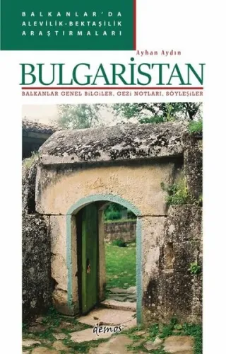 Bulgaristan: Balkanlar Genel Bilgiler Gezi Notları Söyleşiler - Balkanlar'da Alevilik-Bektaşilik A
