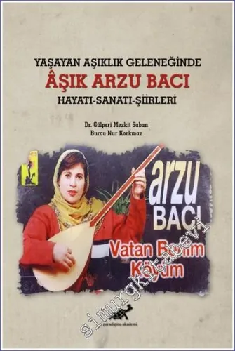 Aşık Arzu Bacı - Yaşayan Aşıklık Geleneğinde : Hayatı Sanatı Şiirleri -         2021