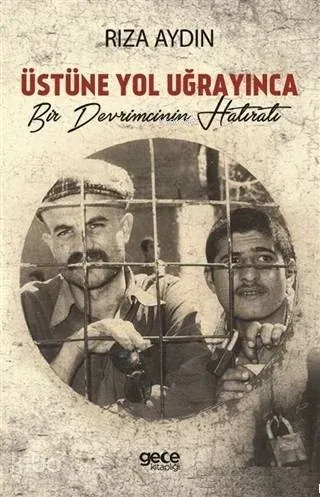Üstüne Yol Uğrayınca Bir Devrimcinin Hatıratı