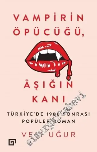 Vampirin Öpücüğü, Aşığın Kanı: Türkiye'de 1980 Sonrası Popüler Roman -         2018
