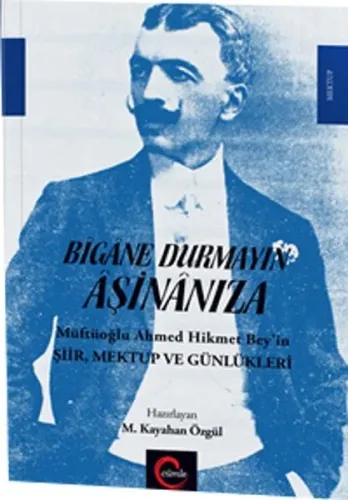 Bîgâne Durmayın Âşinânıza; Müftüoğlu Ahmed Hikmet Bey'in Şiir Mektup v