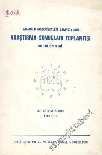 Anadolu Medeniyetleri Sempozyumu Araştırma Sonuçları Toplantısı Bildiri Özetleri -        1983