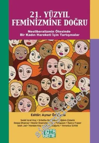 21. Yüzyıl Feminizmine Doğru: Neoliberalizmin Ötesinde Bir Kadın Hareketi İçin Tartışmalar -         2013