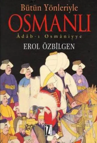 Bütün Yönleriyle Osmanlı: Adab-ı Osmaniyye -         2004