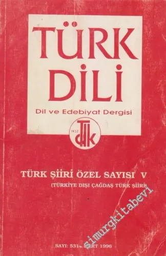 Türk Dili Dergisi: Türk Şiiri Özel Sayısı 5: Türkiye Dışı Çağdaş Türk Şiiri - Sayı: 531      Mart 1996