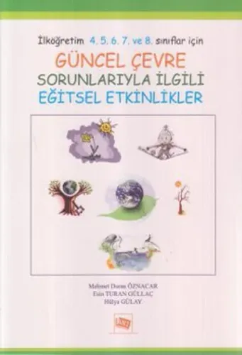 Güncel Çevre Sorunlarıyle İlgili Eğitsel Etkinlikler; İlköğretim 4. 5. 6. 7. ve 8. Sınıflar İçin