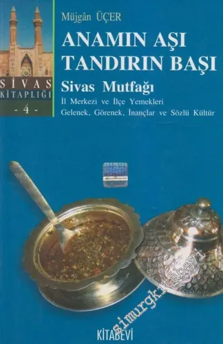 Anamın Aşı Tandırın Başı: Sivas Mutfağı - İl Merkezi ve İlçe Yemekleri Gelenek Görenek İnançlar ve Sözlü Kültür -        2006