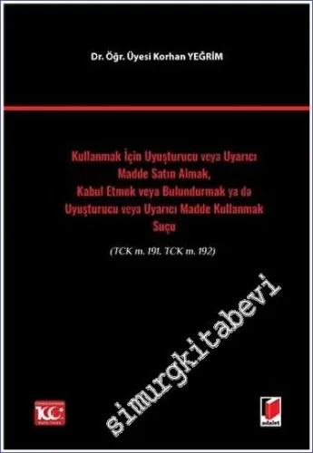 Kullanmak İçin Uyuşturucu veya Uyarıcı Madde Satın Almak, Kabul Etmek veya Bulundurmak ya da Uyuşturucu veya Uyarıcı Madde Kullanmak Suçu(TCK m. 191, TCK m. 192) -