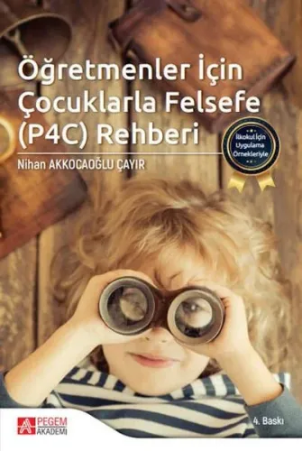 İlkokul İçin Uygulama Örnekleriyle Öğretmenler İçin Çocuklarla Felsefe (P4C) Rehberi