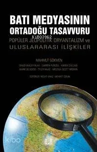 Batı Medyasının Ortadoğu Tasavvuru; Popüler Jeopolitik, Oryantalizm ve Uluslararası İlişkiler