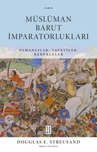Müslüman Barut İmparatorlukları - Osmanlılar Safeviler Babürlüler