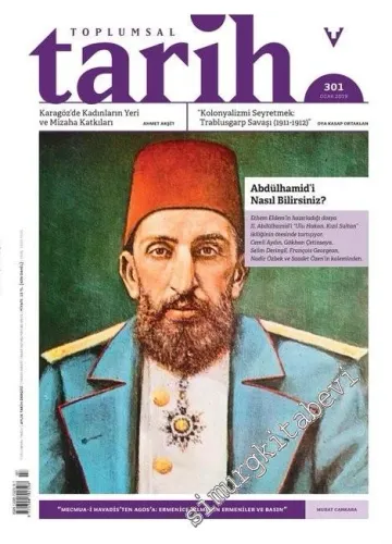 Toplumsal Tarih Dergisi - Abdülhamid'i Nasıl Bilirsiniz? - Sayı: 301      Ocak 2019
