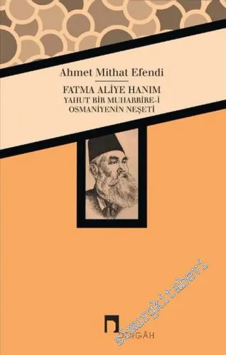 Fatma Aliye Hanım yahut Bir Muharrire-i Osmaniyenin Neşeti -        2016