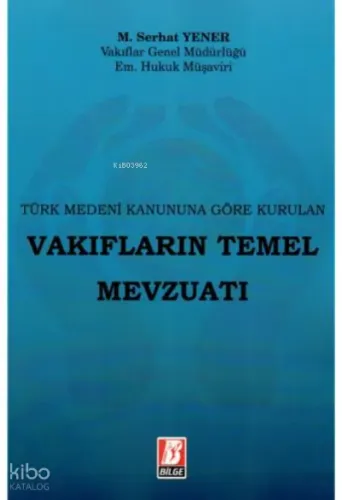 Vakıfların Temel Mevzuatı | M. Serhat Yener | Bilge Yayınevi - Hukuk Y