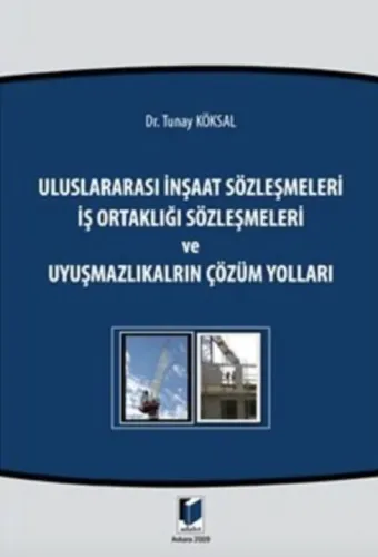 Uluslararası İnşaat Sözleşmeleri İş Ortaklığı Sözleşmeleri ve Uyuşmazlıkların Çözüm Yolları Kitap Açıklaması