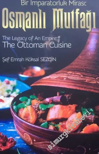 Osmanlı Mutfağı : Bir İmparatorluk Mirası = The Legacy of An Empire: The Ottoman Cuisine = El-Mirasü'l-İmbaratoriyye: El-matbahü'l Osmaniyye -