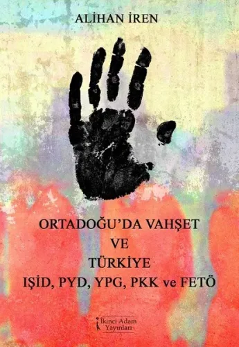 Ortadoğuda Vahşet ve Türkiye IŞID PYD YPG PKK ve FETÖ
