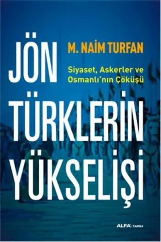 Jön Türklerin Yükselişi; Siyaset, Askerler ve Osmanlının Çöküşü