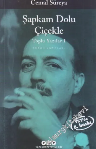 Toplu Yazılar 1 - Bütün Yapıtları: Şapkam Dolu Çiçekle ve Şiir Üzerine Yazılar -