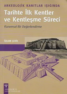 Arkeolojik Kanıtlar Işığında Tarihte İlk Kentler ve Kentleşme Süresi (Kurumsal Bir Değerlendirme)